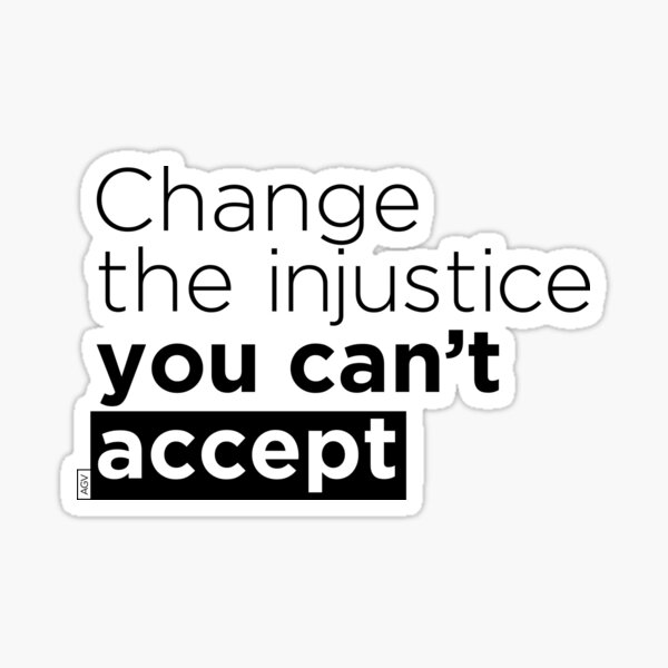 Change the injustice you can't accept Sticker