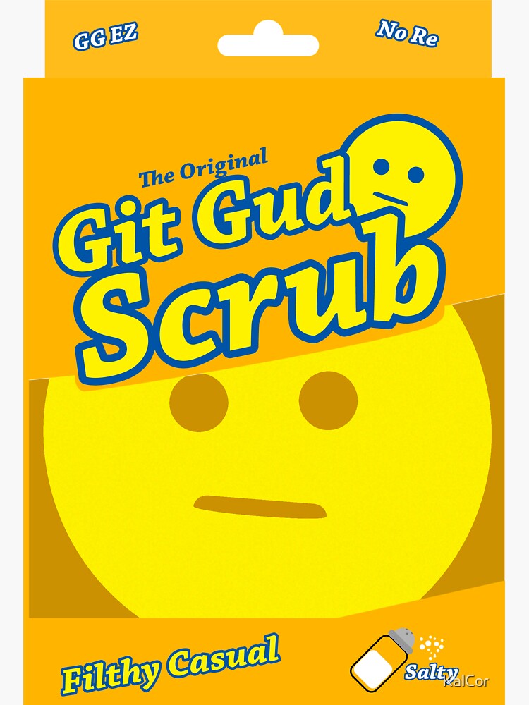 GIT GUD UNINSTALL SCRUB! THE GAME. WELL, AT LEAST DIDN'T DIE