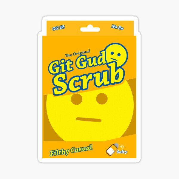 Git gud scrub for you filthy casuals - 9GAG