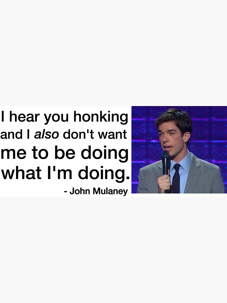 john mulaney i hear you honking bumper sticker by smileyysnow
