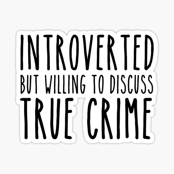 Item preview, Introverted but willing to discuss true crime designed and sold by OMGKaren.