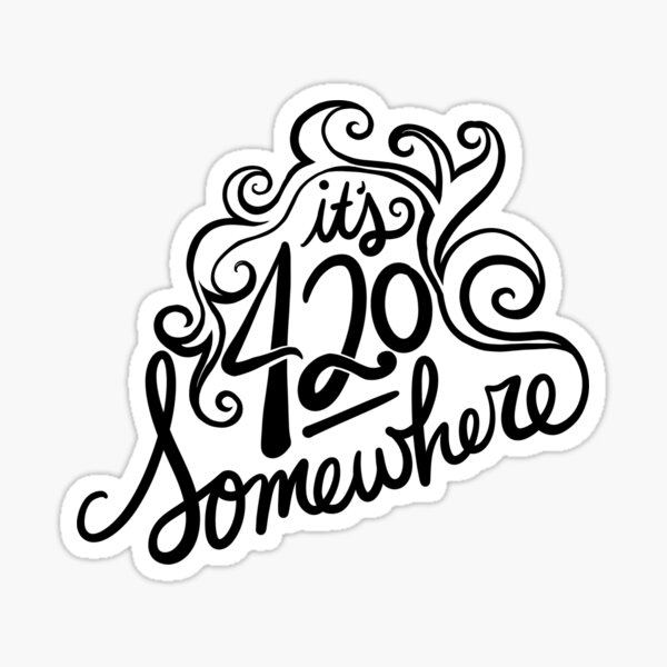 Its 420 Somewhere Stickers Redbubble