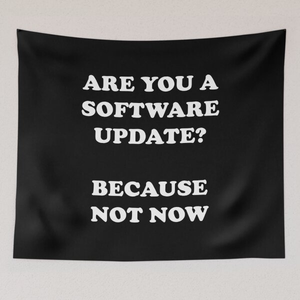 Item preview, Are You A Software Update Because Not Now designed and sold by Yipptee Shirts.