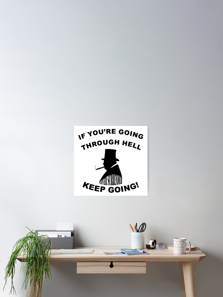 Winston Churchill Zitat Wenn Du Durch Die Holle Gehst Mach Weiter Poster Von Bigtime Redbubble