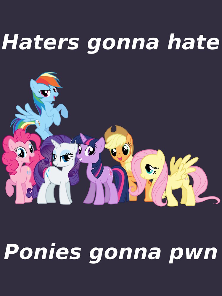 "Haters gonna hate, Ponies gonna pwn" Tshirt by Obler Redbubble