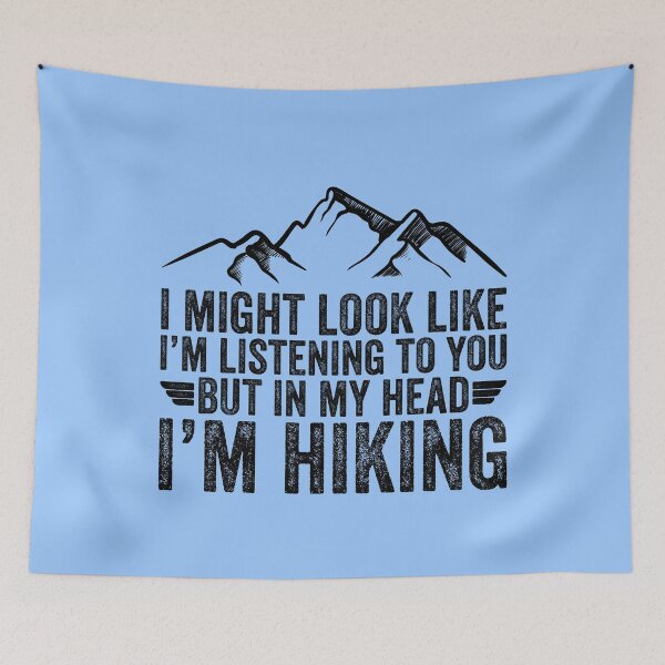 Item preview, I Might Look Like I'm Listening To You But In My Head I'm Hiking designed and sold by kamrankhan.