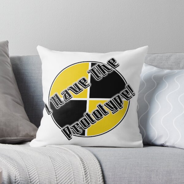 I Have The Prototype! Throw Pillow