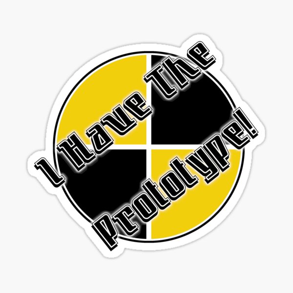 I Have The Prototype! Sticker