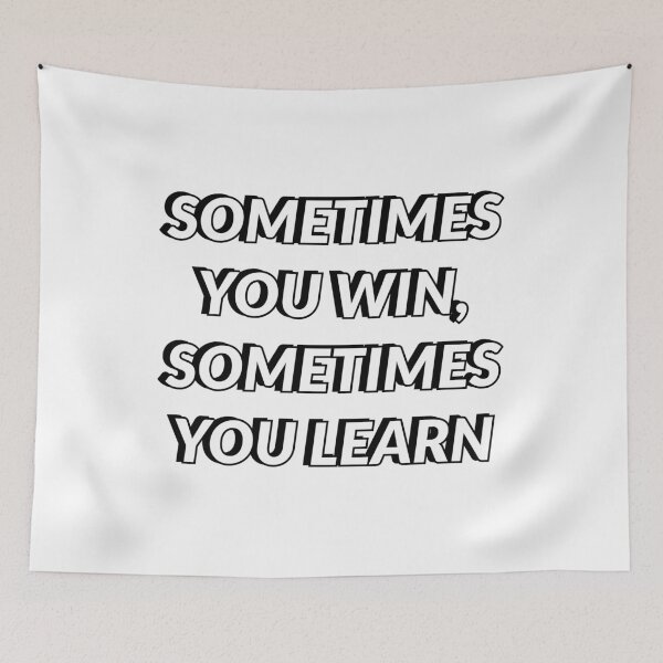 Item preview, SOMETIMES YOU WIN, SOMETIMES YOU LEARN designed and sold by Inspirationmotivation.