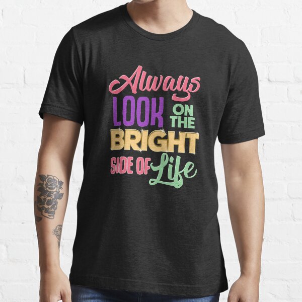 Always Look On The Bright Side Of Life Positivity Essential T-Shirt