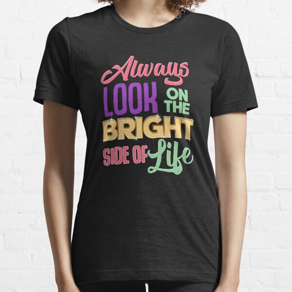 Always Look On The Bright Side Of Life Positivity Essential T-Shirt