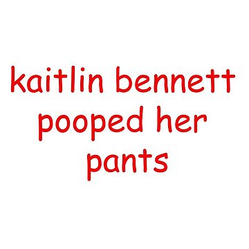 "kaitlin bennett pooped her pants" Sticker for Sale by carsynparrott