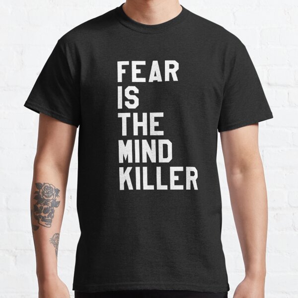 Fear Is The Mind Killer T-Shirts | Redbubble