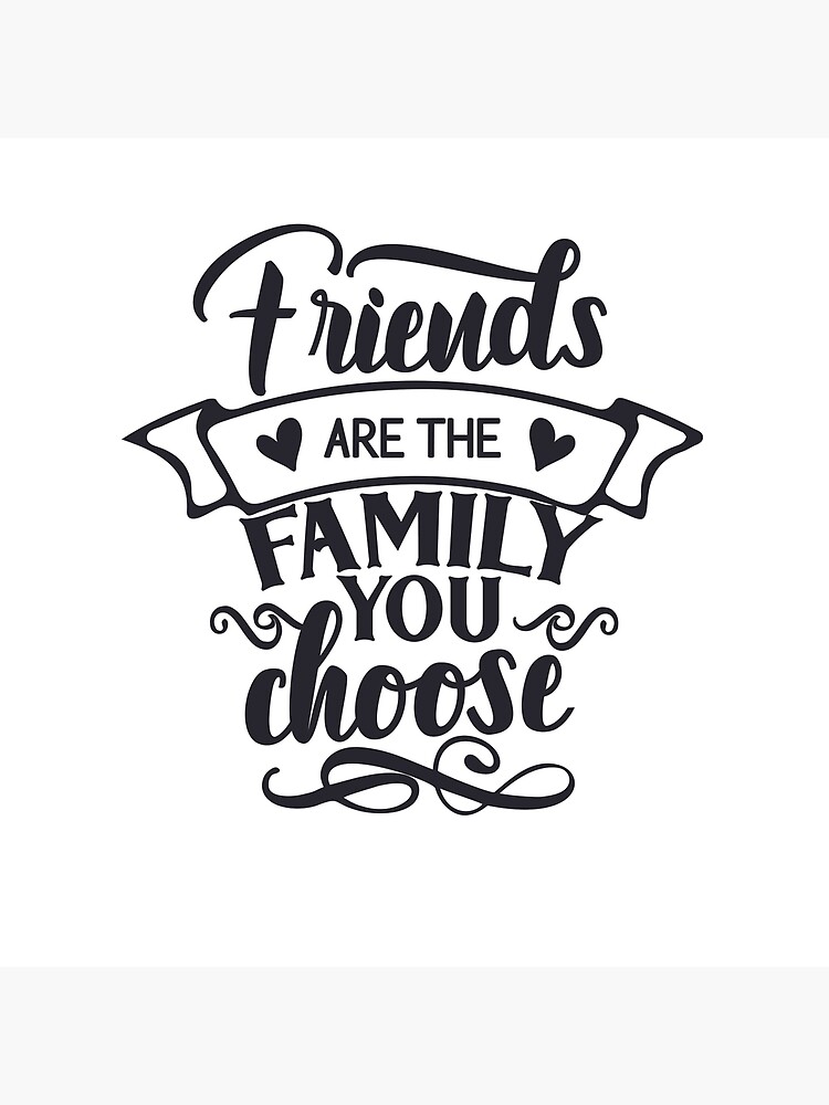 Friends Are The Family We Choose Friends Are The Family You Choose" Greeting Card By Amrredaamna | Redbubble