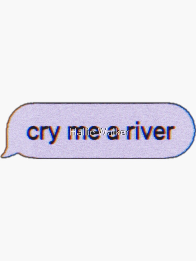 "Cry Me A River Sticker" Sticker for Sale by HWinchester Redbubble