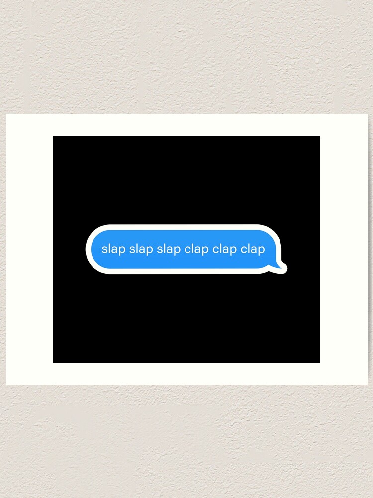 Slap Slap Clap Clap Popular Meme Speech Imessage Art Print By Sosavvvy Redbubble
