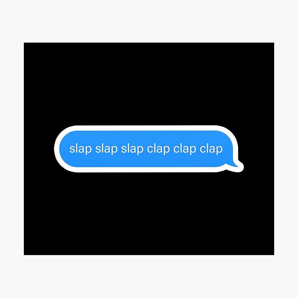 Slap Slap Clap Clap Popular Meme Speech Imessage Metal Print By Sosavvvy Redbubble