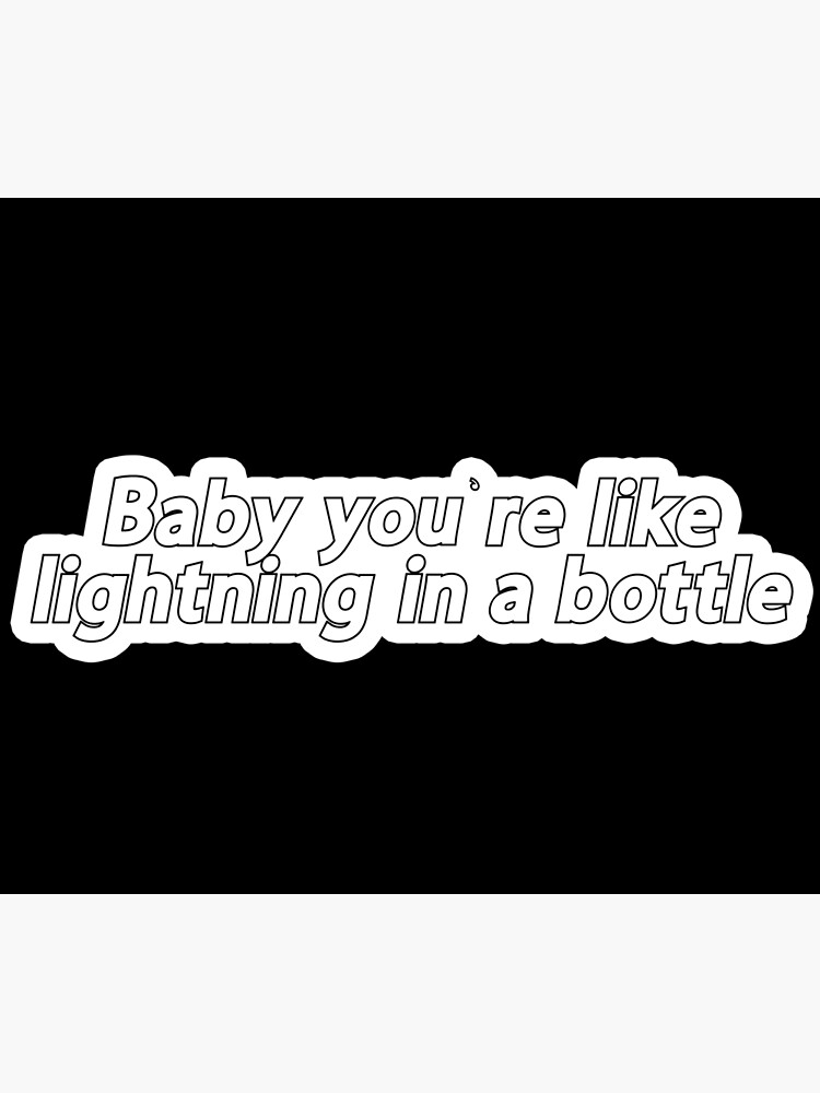 "Baby you're like lightning in a bottle Popular Meme Speech" Art Print
