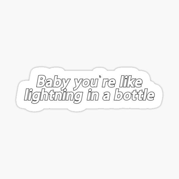 Baby you're like lightning in a bottle Popular Meme Speech