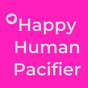 Artwork thumbnail, Happy Human Pacifier by HappyHumanPacif