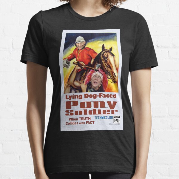 Lying Dog-Faced Pony Soldier Essential T-Shirt