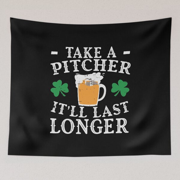 Item preview, Take A Pitcher Itll Last Longer Saint Patricks Day designed and sold by BallonFlyToSky.