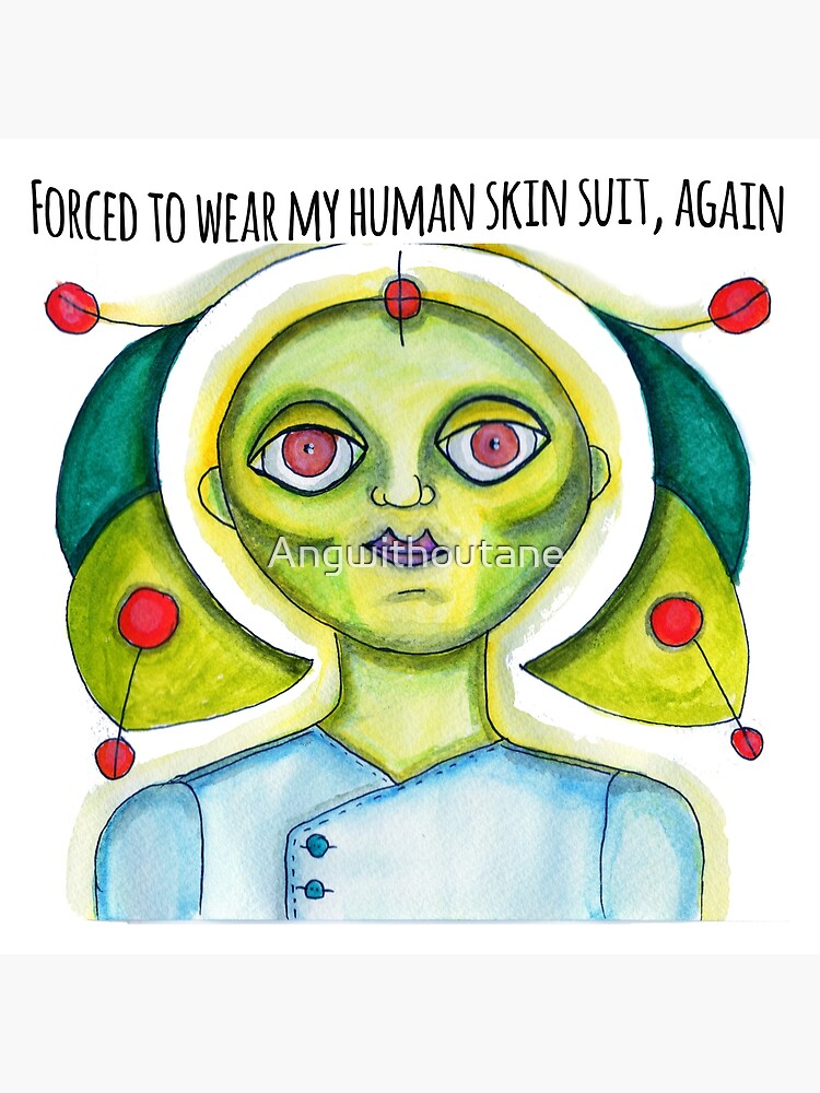"Forced to wear my human skin suit, again" Canvas Print by