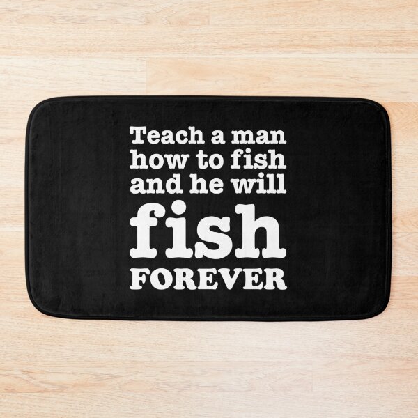 Item preview, Teach a man how to fish and he will fish FOREVER designed and sold by robertkask.