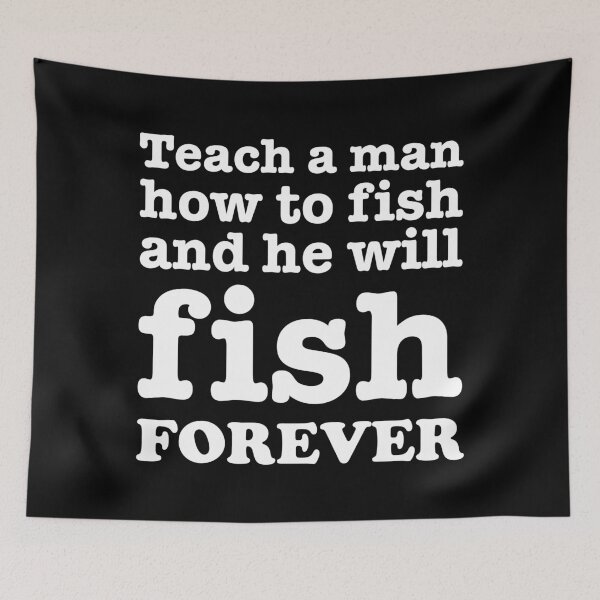Item preview, Teach a man how to fish and he will fish FOREVER designed and sold by robertkask.