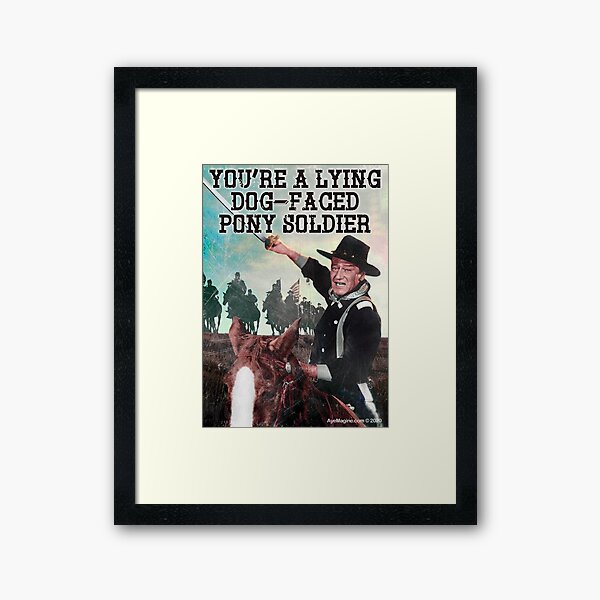 You're A Lying Dog-Faced Pony Soldier Framed Art Print