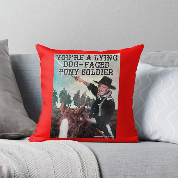 You're A Lying Dog-Faced Pony Soldier Throw Pillow