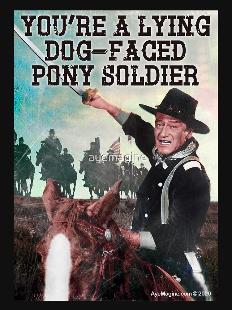 You're A Lying Dog-Faced Pony Soldier by ayemagine
