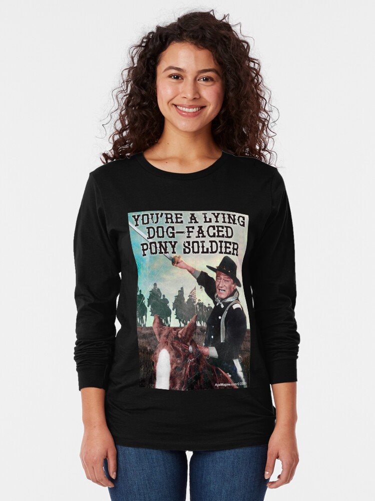 Alternate view of You're A Lying Dog-Faced Pony Soldier Long Sleeve T-Shirt