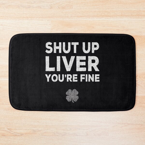 Item preview, Shut Up Liver You're Fine Drinking Beer Patricks Day designed and sold by IceNiceIce.