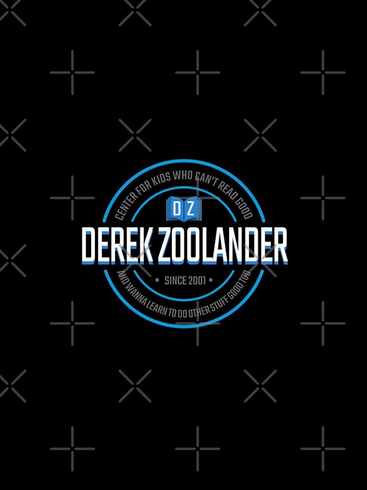  derek Zoolander Center For Kids Who Can t Read Good And Wanna Learn To 
