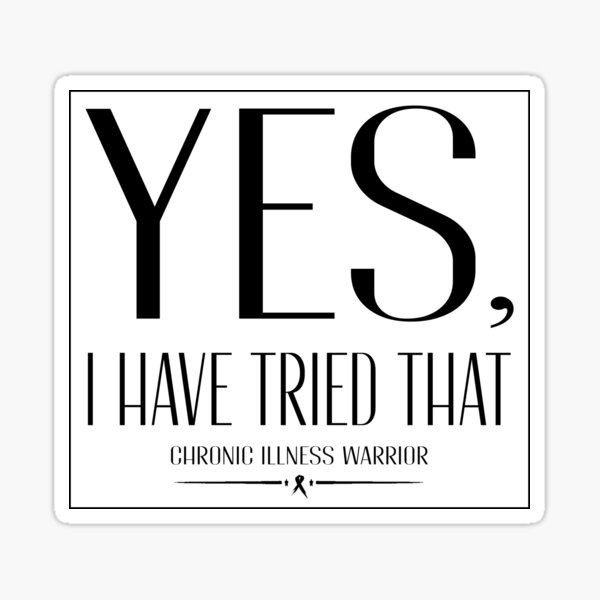 Item preview, Chronic illness warrior: "Yes, I have tried that" (blk) designed and sold by spoonie-species.