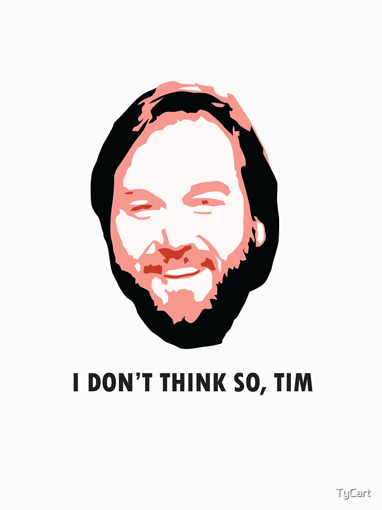 I DON'T THINK SO, TIM by TyCart