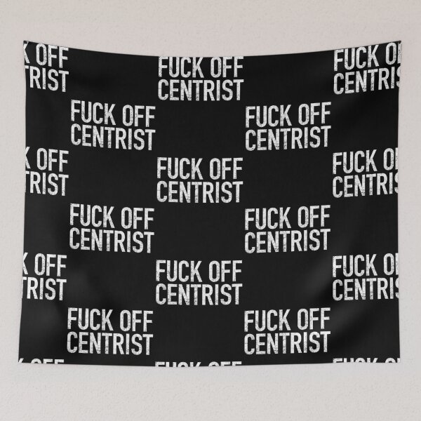 Item preview, Fuck Off Centrist designed and sold by UndeadWizard.