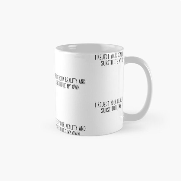 Item preview, i reject your reality and substitute my own Popular Meme Speech  designed and sold by mekx.