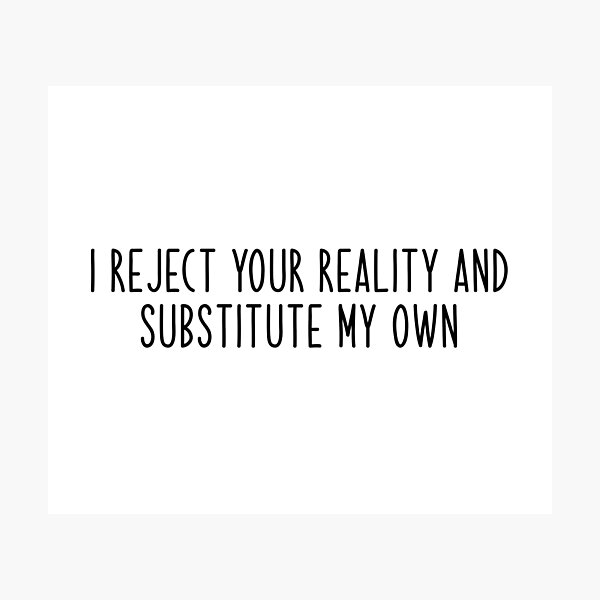 Item preview, i reject your reality and substitute my own Popular Meme Speech  designed and sold by mekx.
