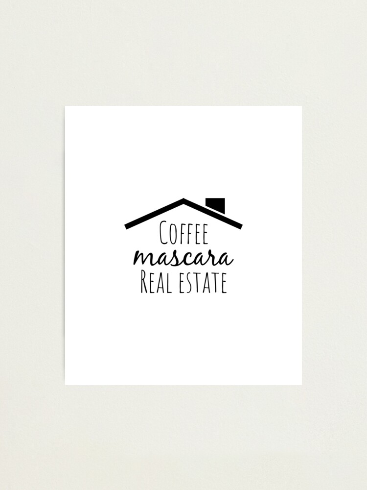 Impression Photo Cafe Mascara Immobilier Slogan A La Mode De L Agent Immobilier Citation Best Seller Redbubble Saying Par Brunohurt Redbubble