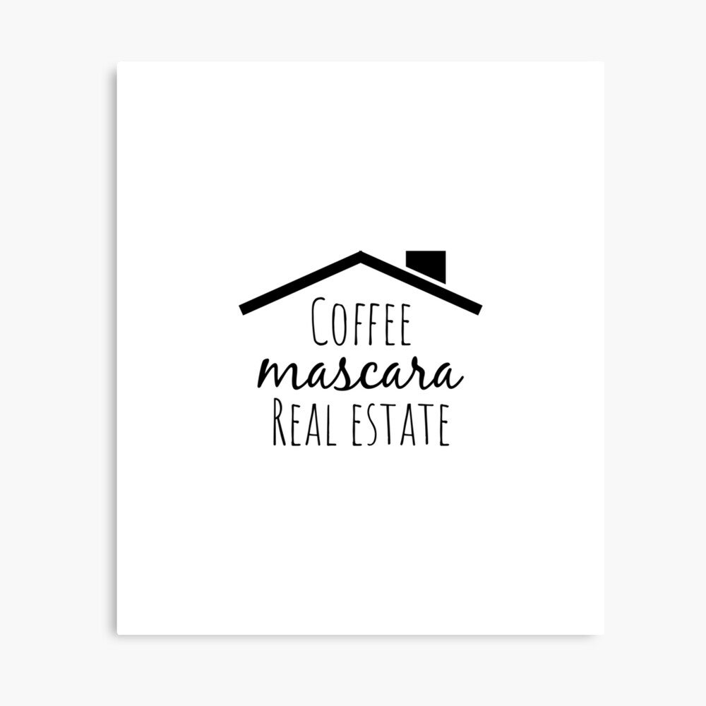 Impression Photo Cafe Mascara Immobilier Slogan A La Mode De L Agent Immobilier Citation Best Seller Redbubble Saying Par Brunohurt Redbubble