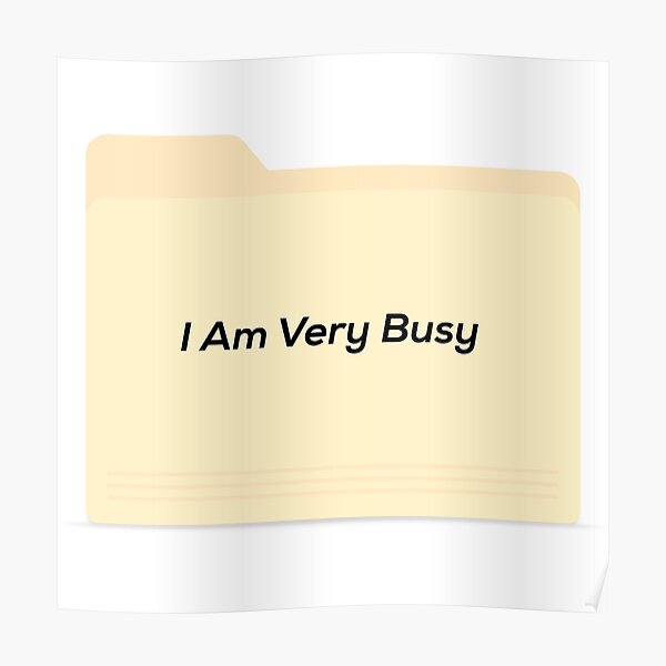 I Am Very Busy Posters | Redbubble