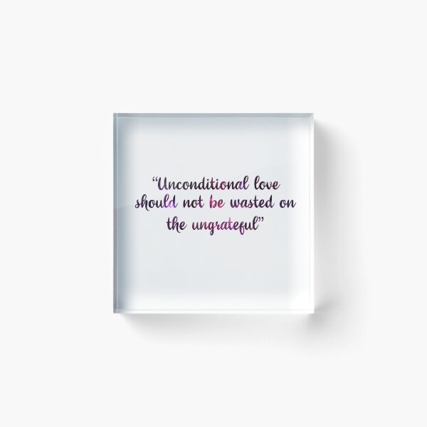 Item preview, unconditional love should not be wasted on the ungrateful  designed and sold by SturgesC.