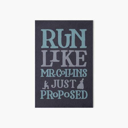 Run Like Mr. Collins Just Proposed Art Board Print
