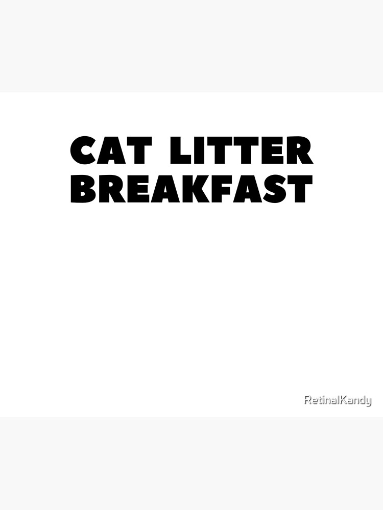 Artwork view, Cat Litter Breakfast designed and sold by RetinalKandy