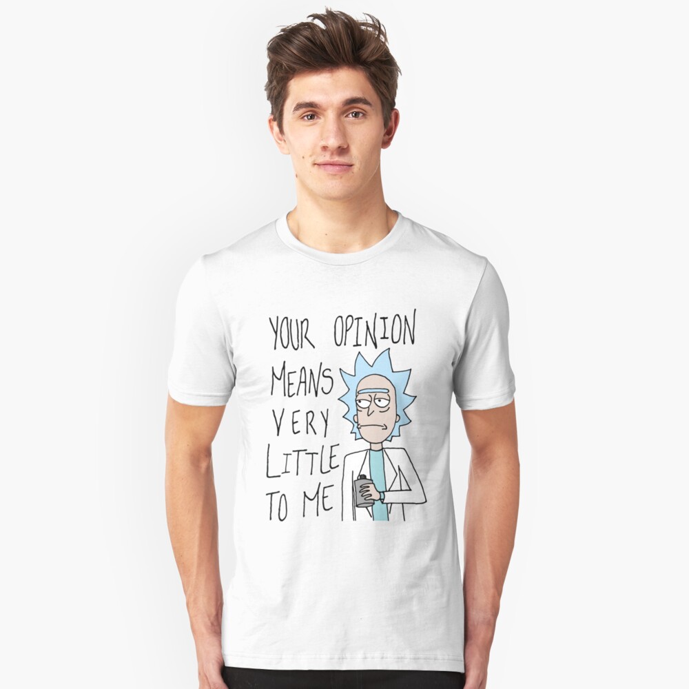 Rick and Morty - Your opinion means very little to me Slim Fit T-Shirt