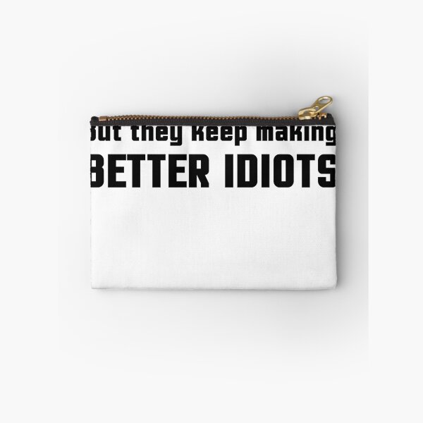 Item preview, They Keep Making Better Idiots designed and sold by ninjalabs.