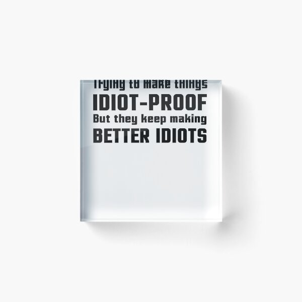 Item preview, They Keep Making Better Idiots designed and sold by ninjalabs.