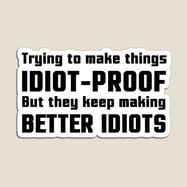 Item preview, They Keep Making Better Idiots designed and sold by ninjalabs.